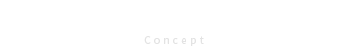 対策と当社のコンセプト
Concept